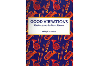Good Vibrations: Masterclasses for Brass Players by Randy Gardner - Houghton Horns